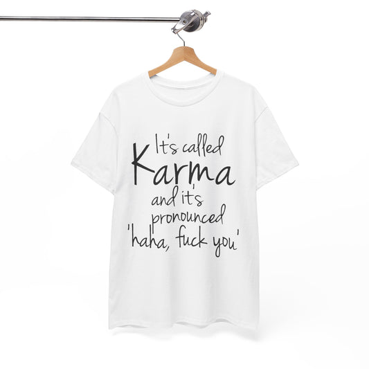 Karma Funny Quote T-Shirt — "It's Called Karma... Haha, Fuck You" Graphic Tee