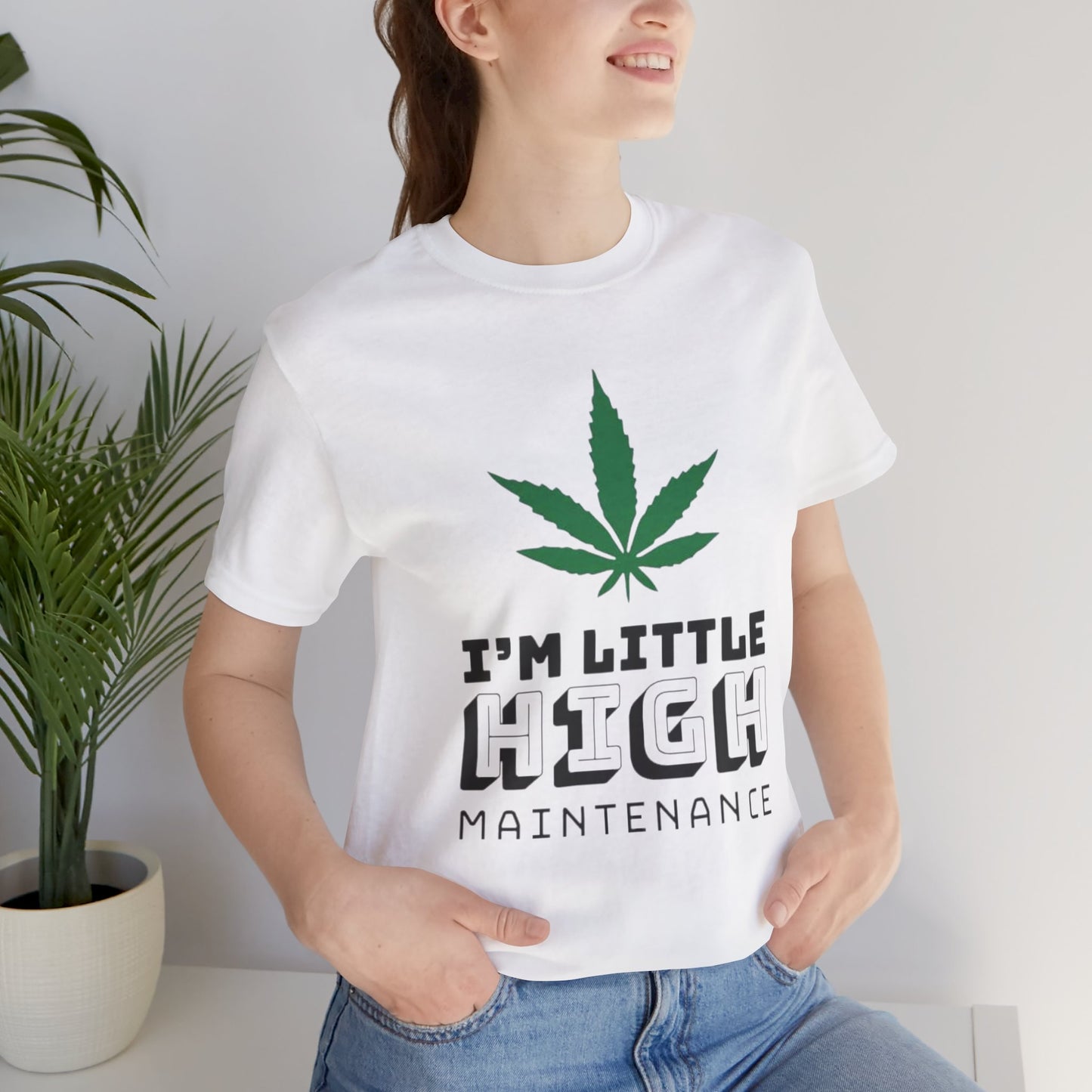 I'm Little High Maintenance T-Shirt — Funny Marijuana Leaf Graphic Tee