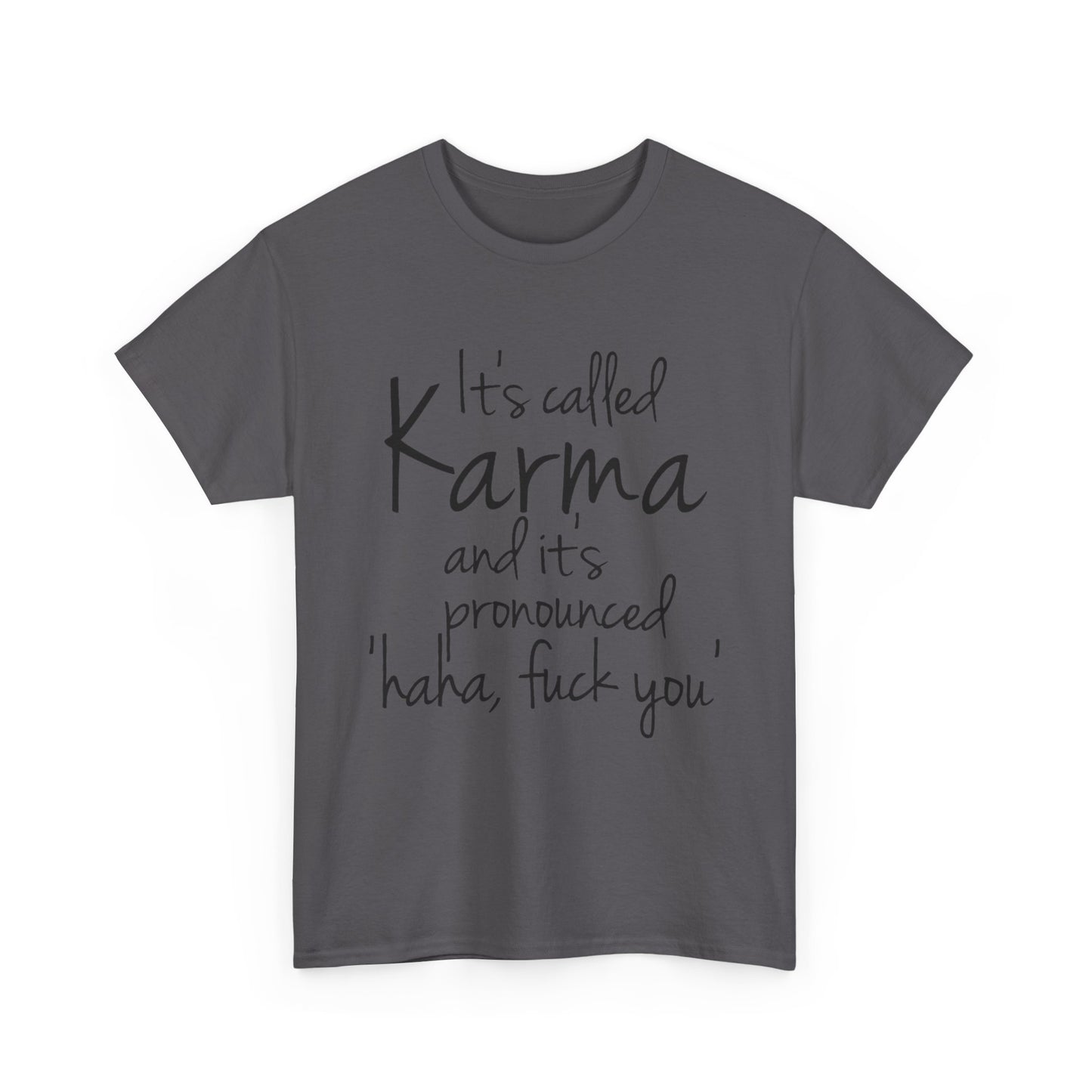 Karma Funny Quote T-Shirt — "It's Called Karma... Haha, Fuck You" Graphic Tee