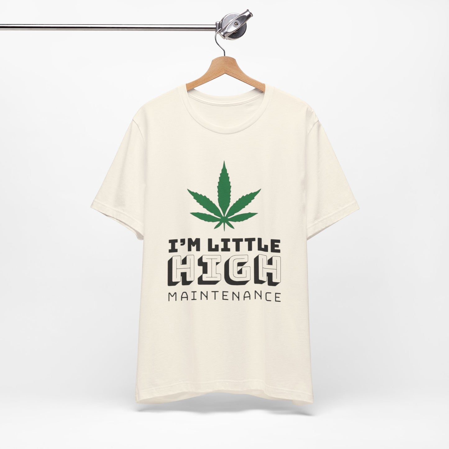 I'm Little High Maintenance T-Shirt — Funny Marijuana Leaf Graphic Tee