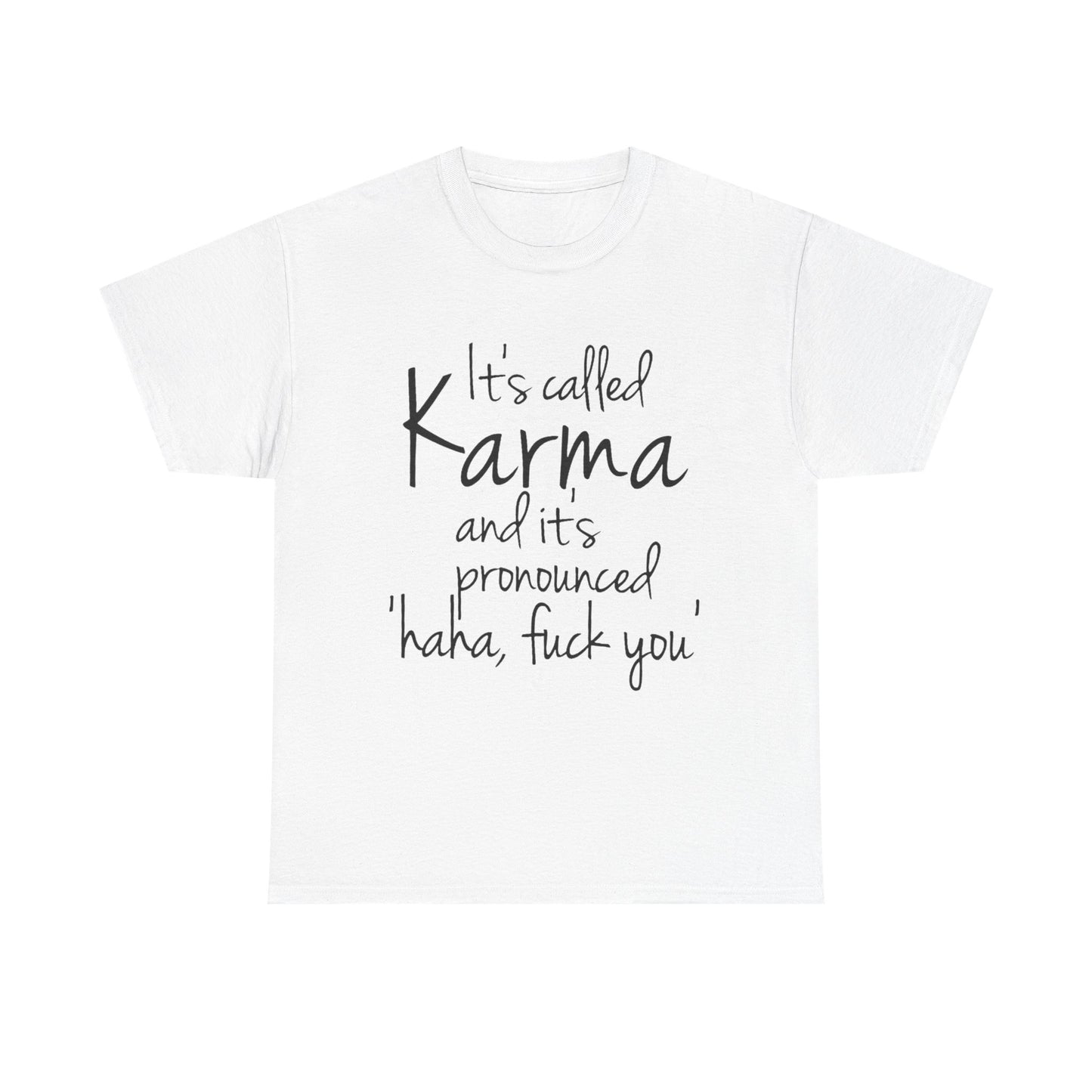 Karma Funny Quote T-Shirt — "It's Called Karma... Haha, Fuck You" Graphic Tee
