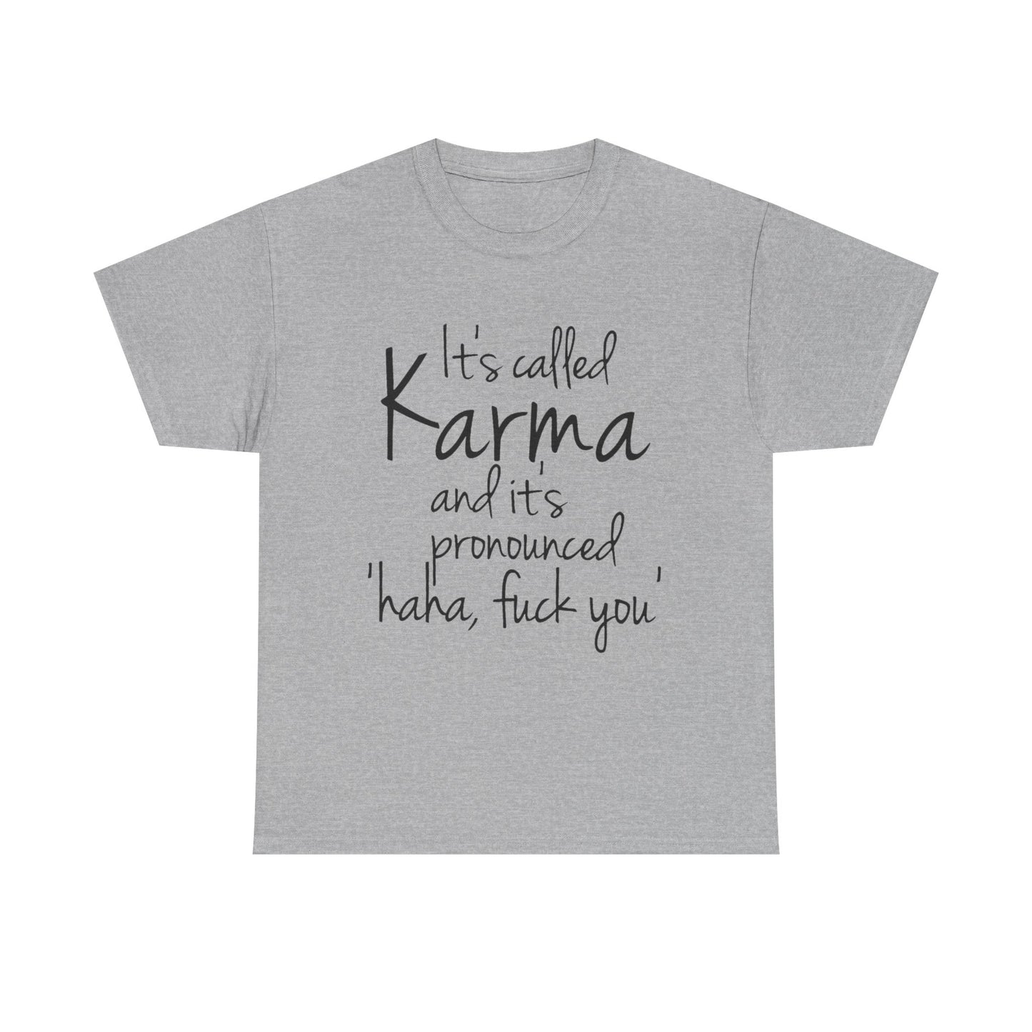 Karma Funny Quote T-Shirt — "It's Called Karma... Haha, Fuck You" Graphic Tee