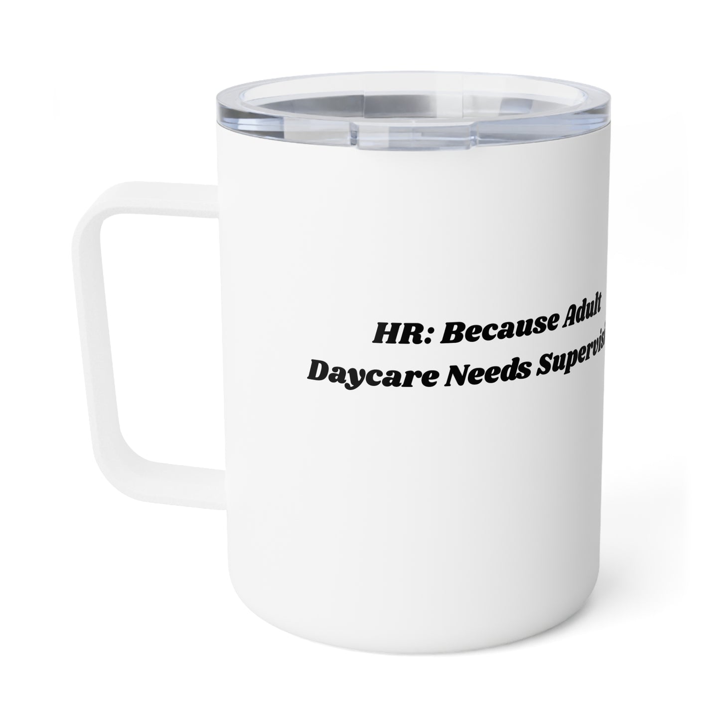 Funny Insulated Coffee Mug - Perfect Gift for Adults, Unique Coffee Cup, HR: Because Adult Daycare Needs Supervision