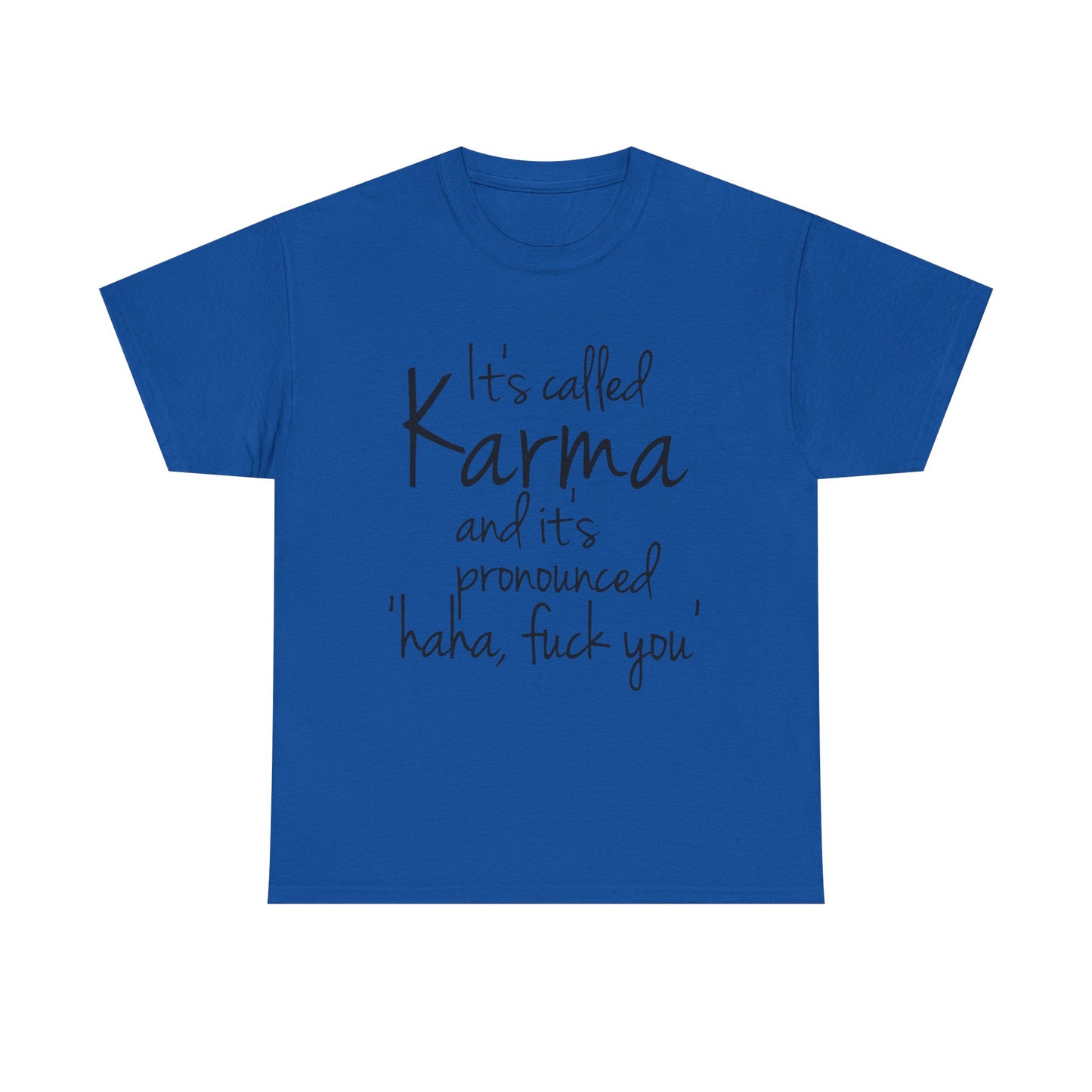 Karma Funny Quote T-Shirt — "It's Called Karma... Haha, Fuck You" Graphic Tee