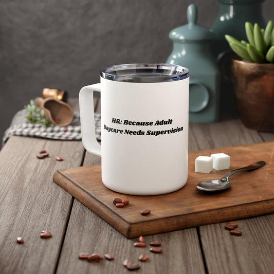 Funny Insulated Coffee Mug - Perfect Gift for Adults, Unique Coffee Cup, HR: Because Adult Daycare Needs Supervision
