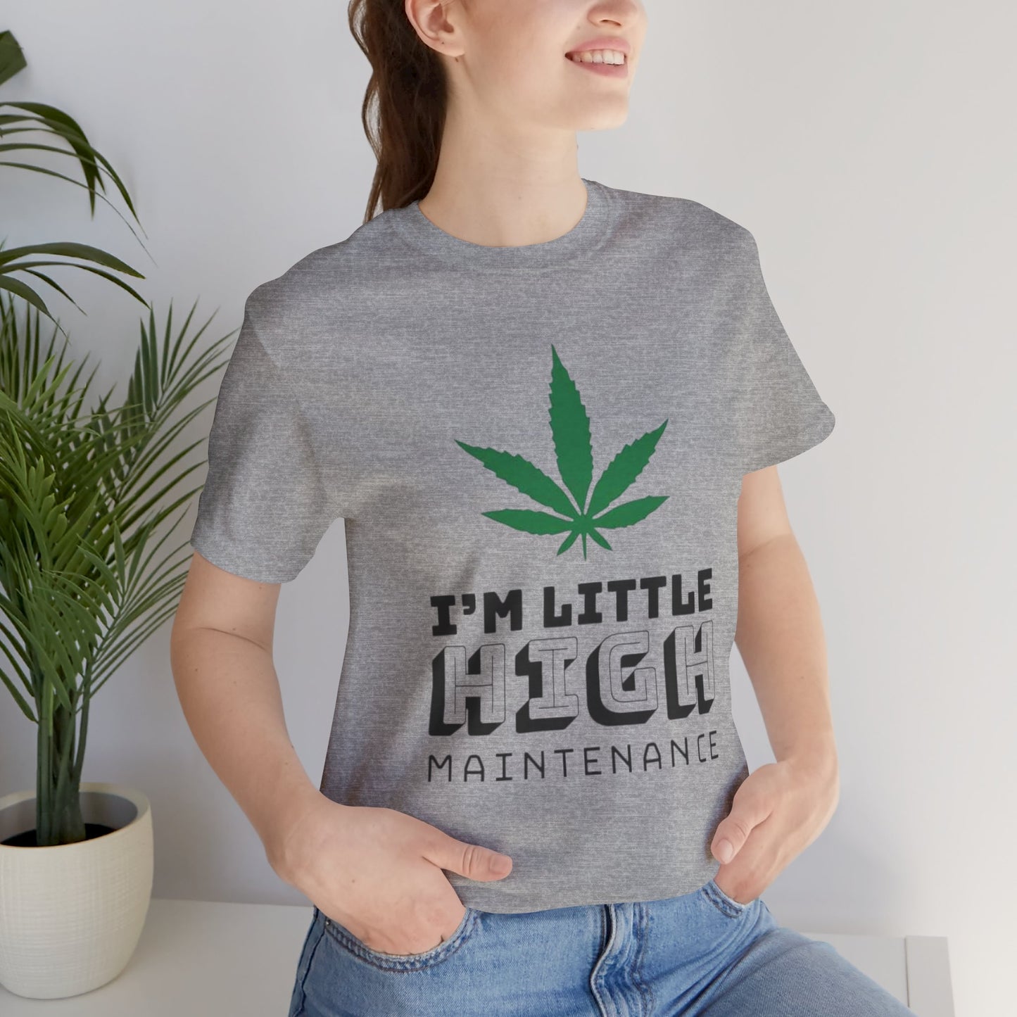I'm Little High Maintenance T-Shirt — Funny Marijuana Leaf Graphic Tee