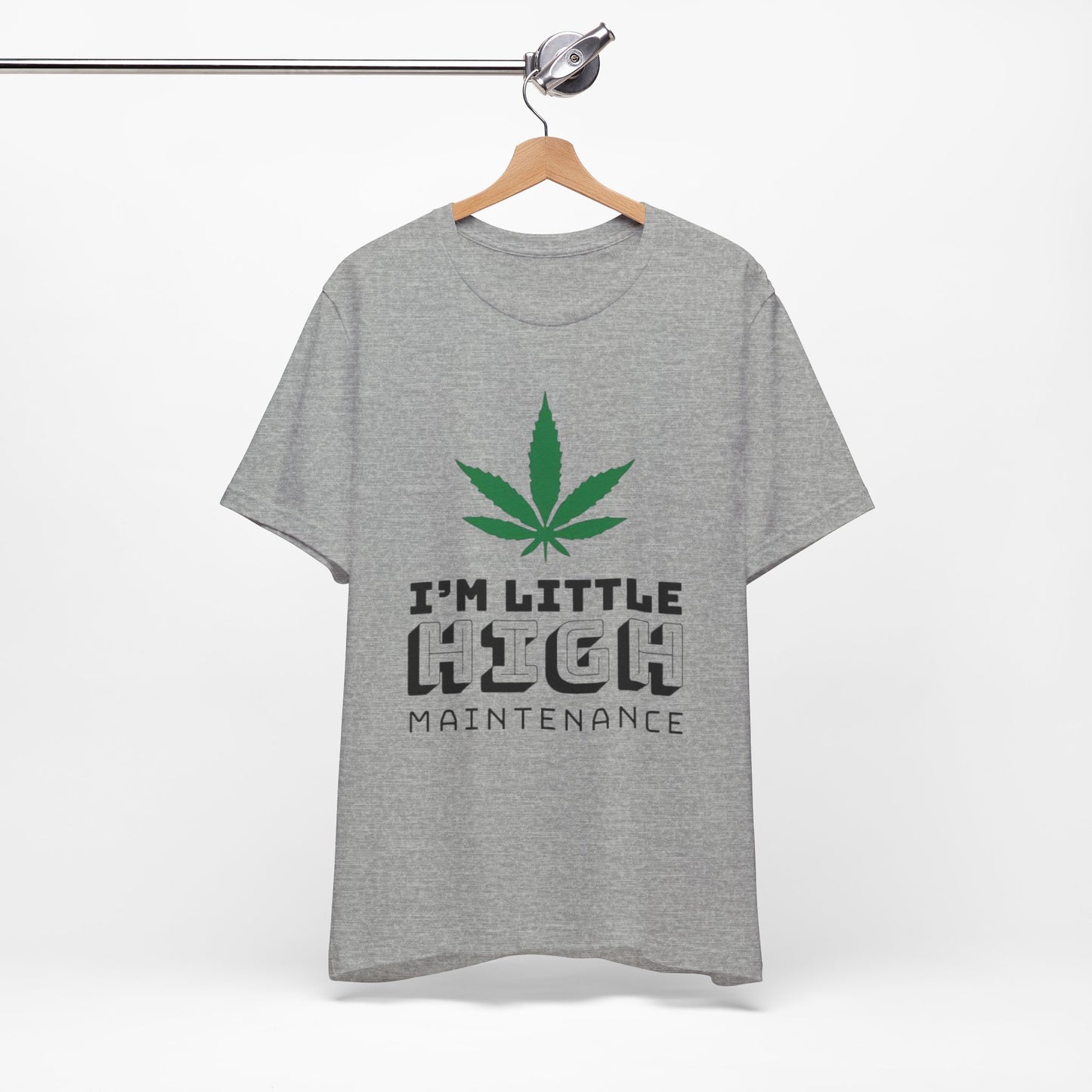 I'm Little High Maintenance T-Shirt — Funny Marijuana Leaf Graphic Tee