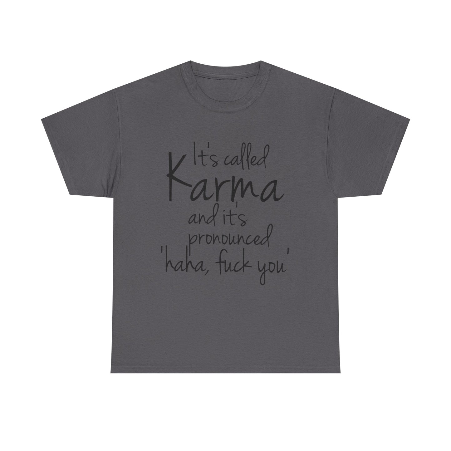 Karma Funny Quote T-Shirt — "It's Called Karma... Haha, Fuck You" Graphic Tee